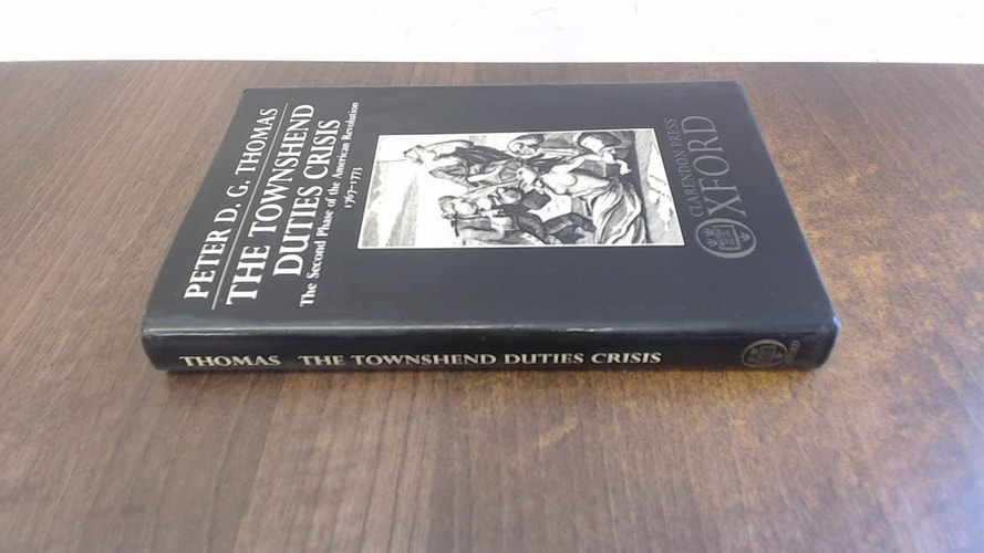 The Townshend Duties Crisis: The Second Phase of the American Revolution 1767-1773