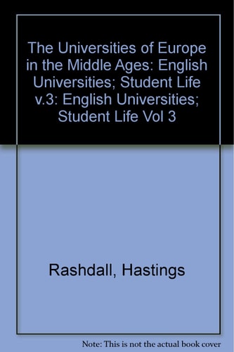 The Universities of Europe in the Middle Ages: Volume III: English Universities-Student Life