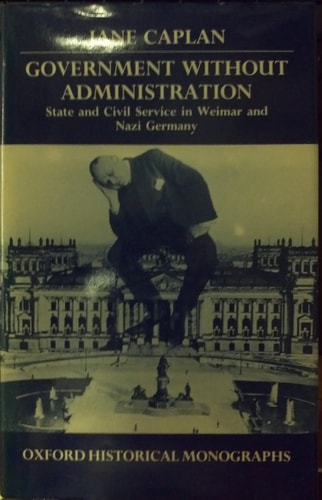 Government Without Administration: State and Civil Service in Weimar and Nazi Germany