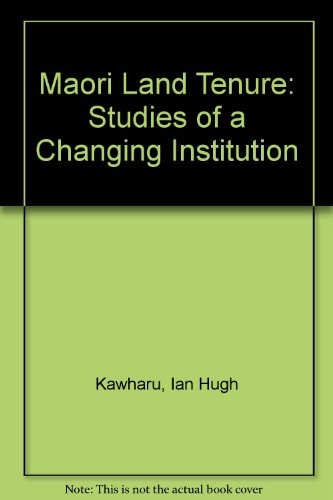 Maori Land Tenure: Studies of a Changing Institution