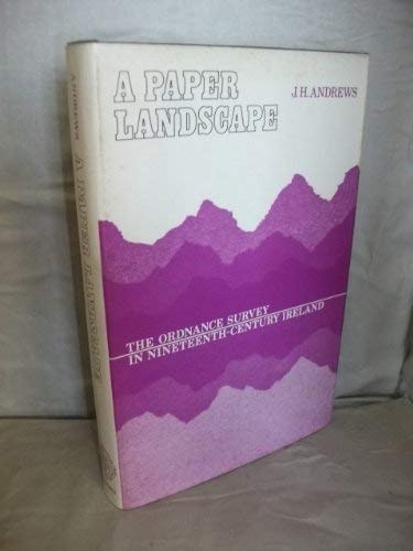A Paper Landscape: The Ordnance Survey in Nineteenth-Century Ireland
