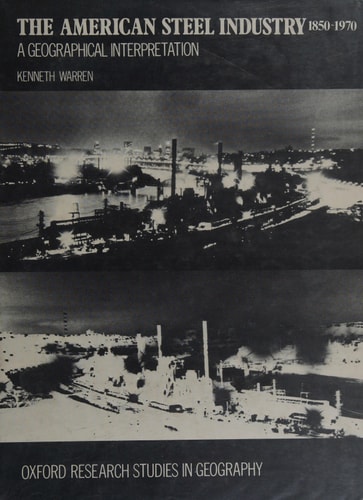 The American Steel Industry, 1850-1970: A Geographical Interpretation
