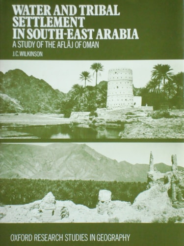 Water and Tribal Settlement in South-east Arabia: A Study of the Aflaj of Oman