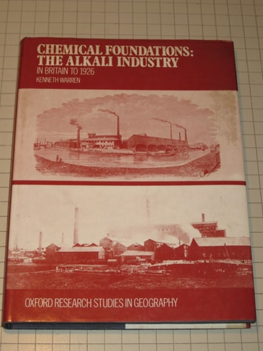 Chemical Foundations: The Alkali Industry in Britain to 1926
