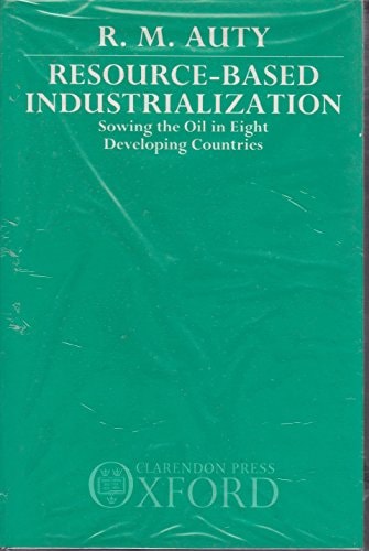Resource-Based Industrialization: Sowing the Oil in Eight Developing Countries