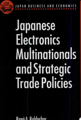Japanese Electronics Multinationals and Strategic Trade Policies
