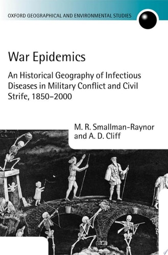 War Epidemics: An Historical Geography of Infectious Diseases in Military Conflict and Civil Strife, 1850-2000