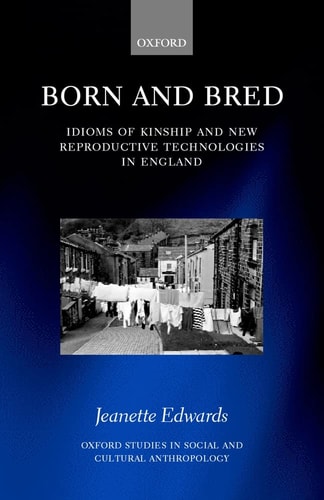 Born and Bred: Idioms of Kinship and New Reproductive Technologies in England