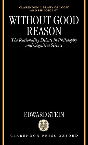 Without Good Reason: The Rationality Debate in Philosophy and Cognitive Science
