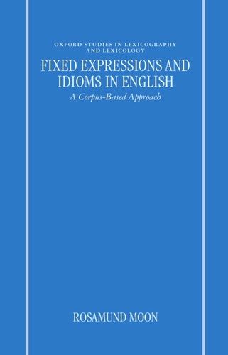 Fixed Expressions and Idioms in English: A Corpus-Based Approach
