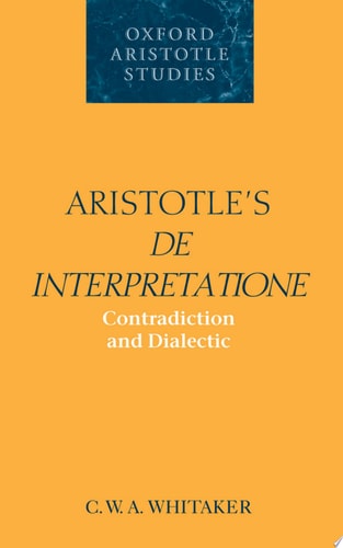 Aristotle's De Interpretatione: Contradiction and Dialectic