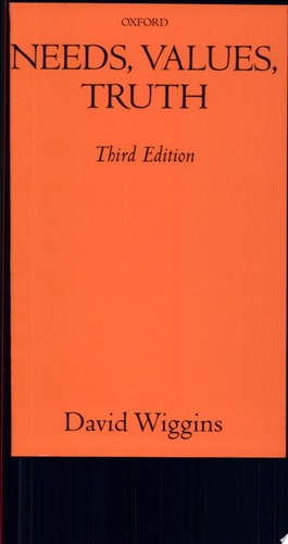Needs, Values, Truth: Essays in the Philosophy of Value