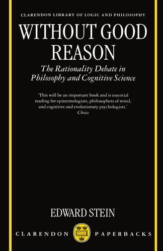 Without Good Reason The Rationality Debate in Philosophy and Cognitive Science