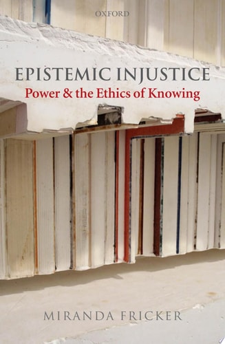 Epistemic Injustice Power and the Ethics of Knowing