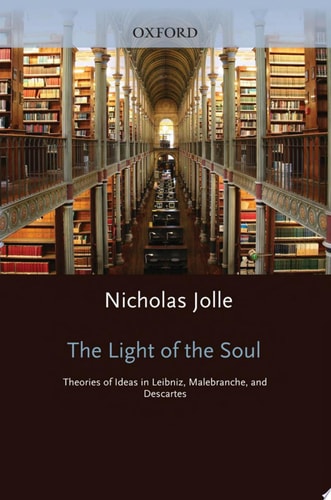 The Light of the Soul: Theories of Ideas in Leibniz, Malebranche, and Descartes