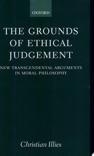 The Grounds of Ethical Judgement: New Transcendental Arguments in Moral Philosophy