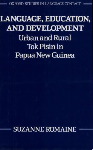 Language, Education, and Development: Urban and Rural Tok Pisin in Papua New Guinea