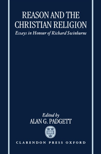 Reason and the Christian Religion: Essays in Honour of Richard Swinburne