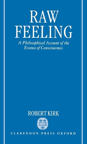 Raw Feeling: A Philosophical Account of the Essence of Consciousness