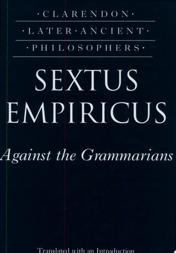 Sextus Empiricus: Against the Grammarians (Adversus Mathematicos I)