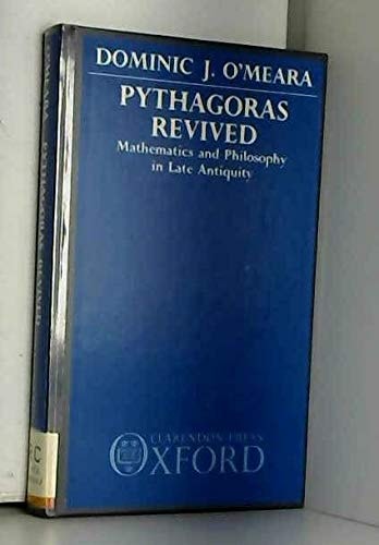 Pythagoras Revived: Mathematics and Philosophy in Late Antiquity