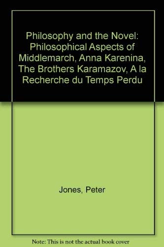Philosophy and the Novel: Philosophical Aspects of Middlemarch, Anna Karenina, The Brothers Karamazov, A la recherche du temps perdu, and of the Methods of Criticism