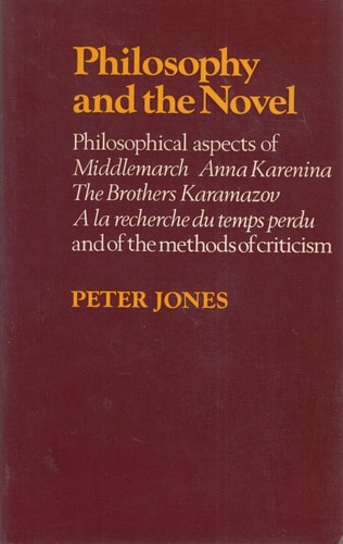 Philosophy and the Novel: Philosophical Aspects of Middlemarch, Anna Karenina, the Brothers Karamazov, A la Recherche du Temps Perdu, and of the Method