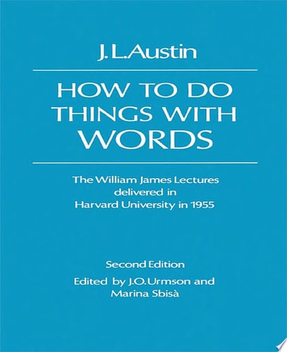 How to Do Things with Words: The William James Lectures Delivered at Harvard University in 1955