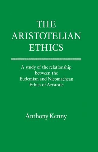 The Aristotelian Ethics: A Study of the Relationship between the Eudemian and Nicomachean Ethics of Aristotle