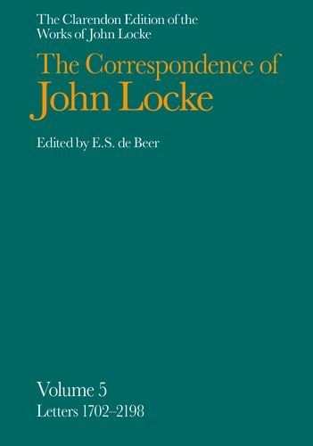 The Clarendon Edition of the Works of John Locke: Correspondence: Volume V: Letters 1702-2198