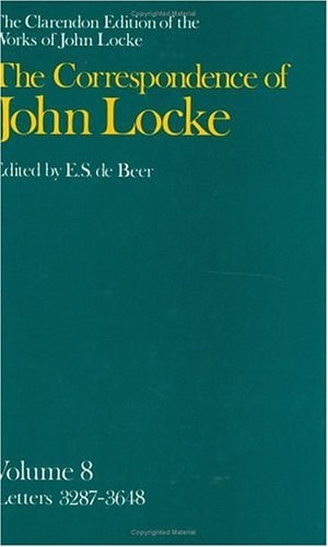 The Clarendon Edition of the Works of John Locke: Correspondence: Volume 8: Letters 3287-3648