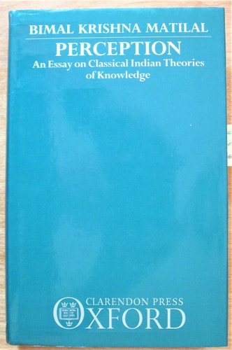 Perception: An Essay on Classical Indian Theories of Knowledge