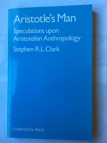 Aristotle's Man: Speculations upon Aristotelian Anthropology
