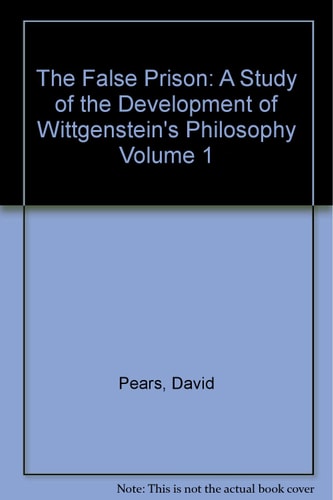 The False Prison: A Study of the Development of Wittgenstein's Philosophy, Volume 1