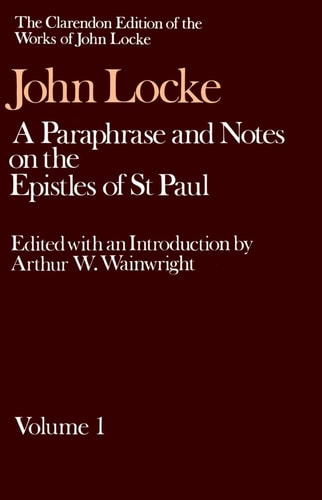 John Locke: A Paraphrase and Notes on the Epistles of St. Paul: Volume I