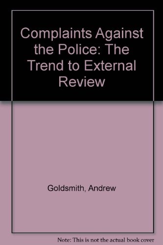 Complaints Against the Police: The Trend to External Review