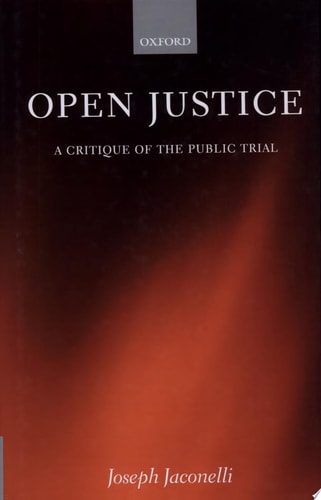Open Justice: A Critique of the Public Trial