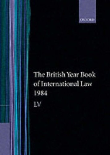 The British Year Book of International Law 1984: Volume 55