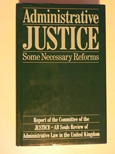 Administrative Justice: Some Necessary Reforms