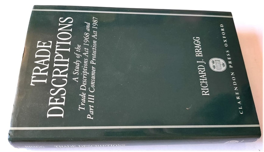 Trade Descriptions: A Study of the Trade Descriptions Act 1968 and Part III Consumer Protection Act 1987