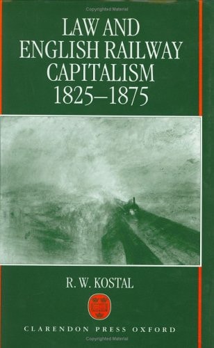 Law and English Railway Capitalism, 1825-1875