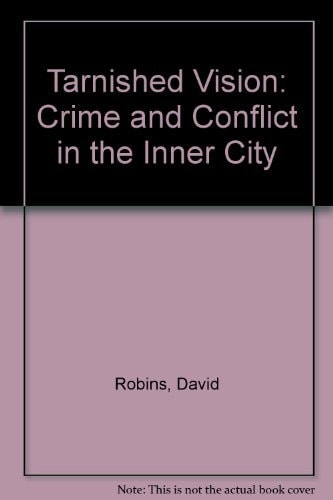 Tarnished Vision: Crime and Conflict in the Inner City
