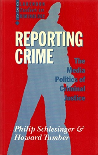 Reporting Crime: The Media Politics of Criminal Justice
