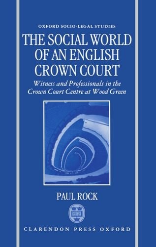 The Social World of an English Crown Court: Witness and Professionals in the Crown Court Centre at Wood Green