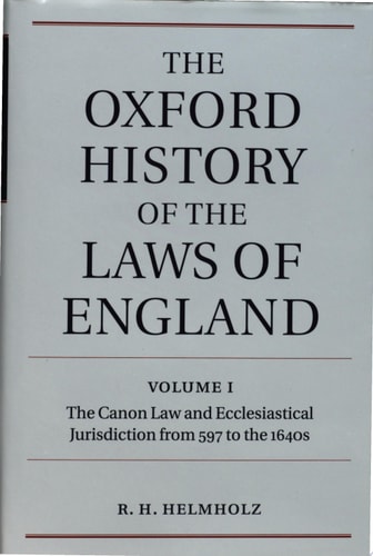 The Oxford History of the Laws of England: Volume I: The Canon Law and Ecclesiastical Jurisdiction from 597 to the 1640s