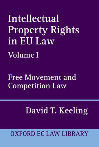 Intellectual Property Rights in EU Law Volume I: Free Movement and Competition Law