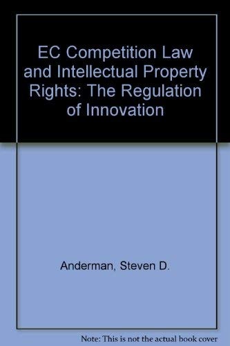 EC Competition Law and Intellectual Property Rights: The Regulation of Innovation