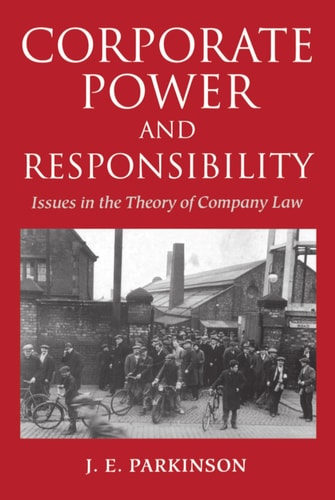 Corporate Power and Responsibility: Issues in the Theory of Company Law
