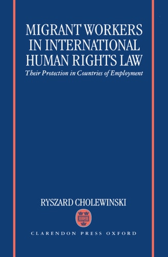 Migrant Workers in International Human Rights Law: Their Protection in Countries of Employment