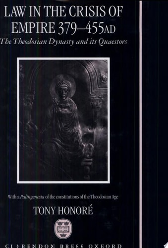 Law in the Crisis of Empire 379-455 AD: The Theodosian Dynasty and Its Quaestors